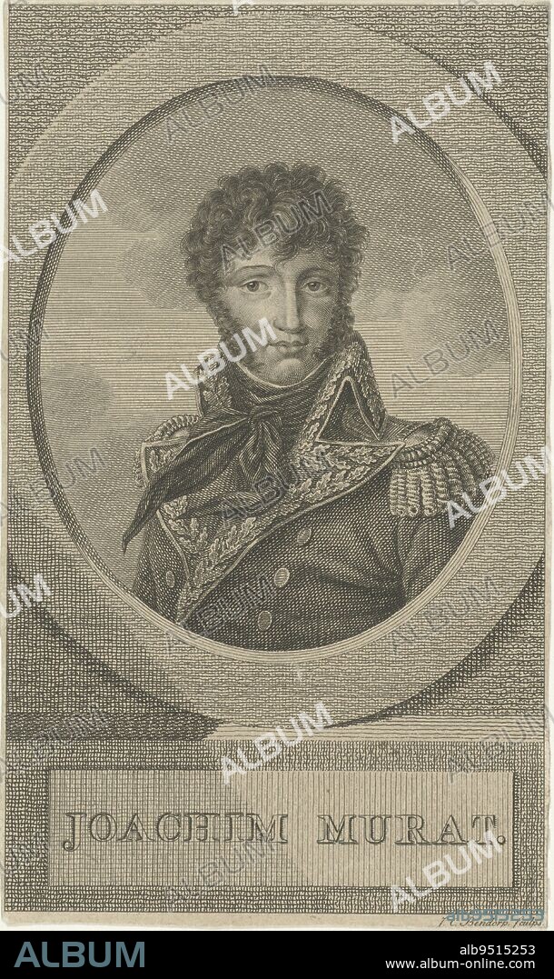 Portrait of Joachim Murat king of Naples Joachim Murat , print maker: Johannes Christiaan Bendorp, (mentioned on object), unknown, Netherlands, 1776 - 1849, paper, etching, h 154 mm × w 92 mm.