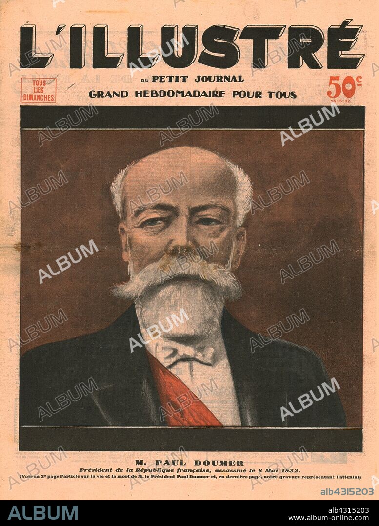 Paul Doumer, President of the French Republic, assassinated on 6 May 1932. 'Monsieur Paul Doumer, Président de la République Francaise, assassiné le 6 Mai 1932'. French president Paul Doumer (1857-1932) was shot by Russian émigré Paul Gorguloff at a book fair at the Hôtel Salomon de Rothschild in Paris. Author Claude Farrère wrestled with Gorguloff until police arrived. Doumer died in hospital the following day, the only French president to die of a gunshot wound. Gorguloff was found guilty after the jury rejected the idea that he was insane, and was executed in Paris by guillotine. Front cover of "L'Illustré du Petit Journal". [France, 15 May 1932].