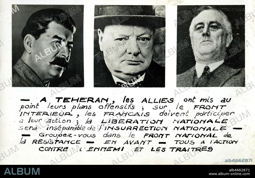 A Teheran, les Allies ont mis au pointleurs plans offensifs. Groupez-vous dans le Front National de la Resistance. (Portraits de STALINE, CHURCHILL et ROOSEVELT pour une carte postale de 1943. Credit : IM/Kharbine-Tapabor.