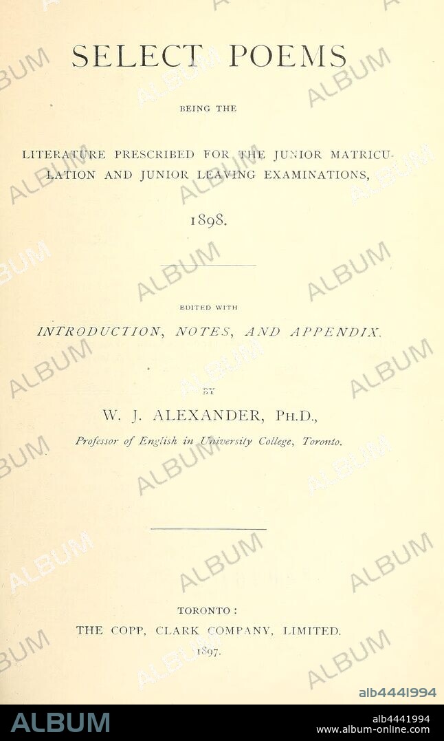Select poems; being the literature prescribed for the junior matriculation and junior leaving examinations, 1898. Edited with introd., notes, and appendix : Alexander, W. J. (William John), 1855-1944.
