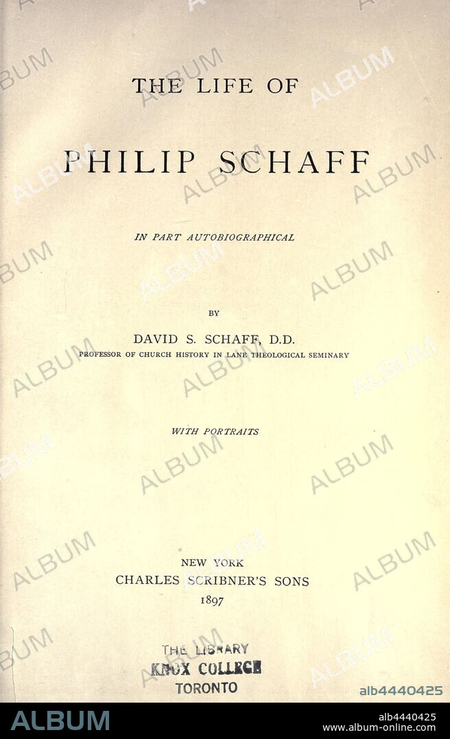 The life of Philip Schaff; in part autobiographical : Schaff, David S. (David Schley), 1852-1941.