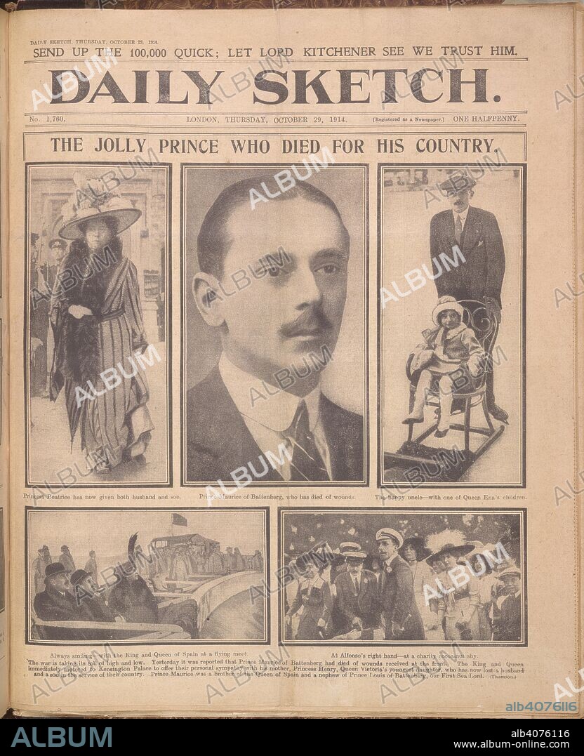 'The jolly prince who died for his country'. Newspaper report on the death of Prince Maurice of Battenberg'. Prince Maurice of Battenberg, KCVO, (Maurice Victor Donald; 3 October 1891 â€“ 27 October 1914) was a member of the Hessian princely Battenberg family and the extended British Royal Family, the youngest grandchild of Queen Victoria. The young Prince served in World War I as a lieutenant in the King's Royal Rifle Corps, and was killed in service in the Ypres Salient in 1914. Daily Sketch. London, 1914. Source: Daily Sketch 29/10/1914 page 1.
