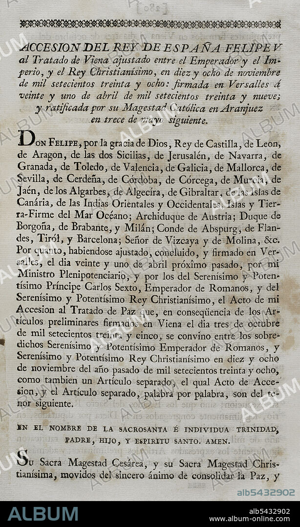 Accesión del rey de España Felipe V al Tratado de Viena (18 de noviembre de 1738) entre el emperador Carlos VI de Alemania y Luis XV de Francia, para poner fin a la guerra de sucesión polaca (1733-1735). España se adhirió al año siguiente, firmando en Versalles el 21 de abril de 1739. Fue ratificado por el rey Felipe V en Aranjuez el 13 de mayo siguiente. Colección de los Tratados de Paz, Alianza, Comercio ajustados por la Corona de España con las Potencias Extranjeras. Tomo II. Madrid, 1800. Biblioteca Histórico Militar de Barcelona, Cataluña, España.
