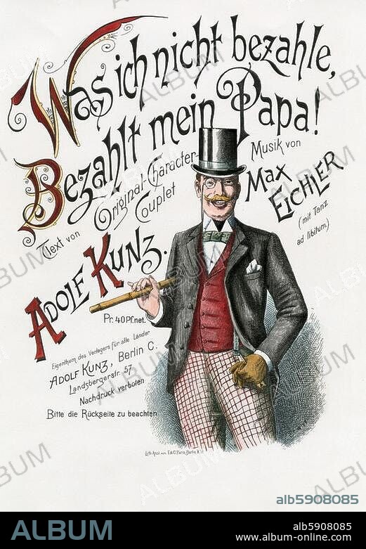 Musik / Couplet. Titelblatt des Notendrucks: Was ich nicht bezahle, bezahlt mein Papa! Original-Character-Couplet. Text von Adolf Kunz. Musik von Max Eichler. Berlin (Adolf Kunz) o. J. (um 1890). Mit Titelillustration. Federlithographie. Spätere Kolorierung.