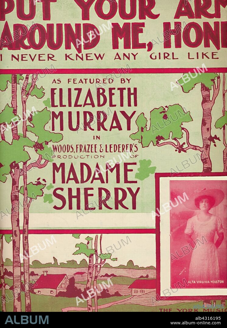 'Put Your Arms Around Me, Honey (I Never Knew Any Girl Like You)', 1910. 'As featured by Elizabeth Murray in Woods, Frazee & Lederer's production of "Madame Sherry"', a 'French vaudeville' musical in three acts. Cover to sheet music for a song composed by Albert Von Tilzer with lyrics by Junie McCree. [The York Music Co., Broadway, New York, 1910].