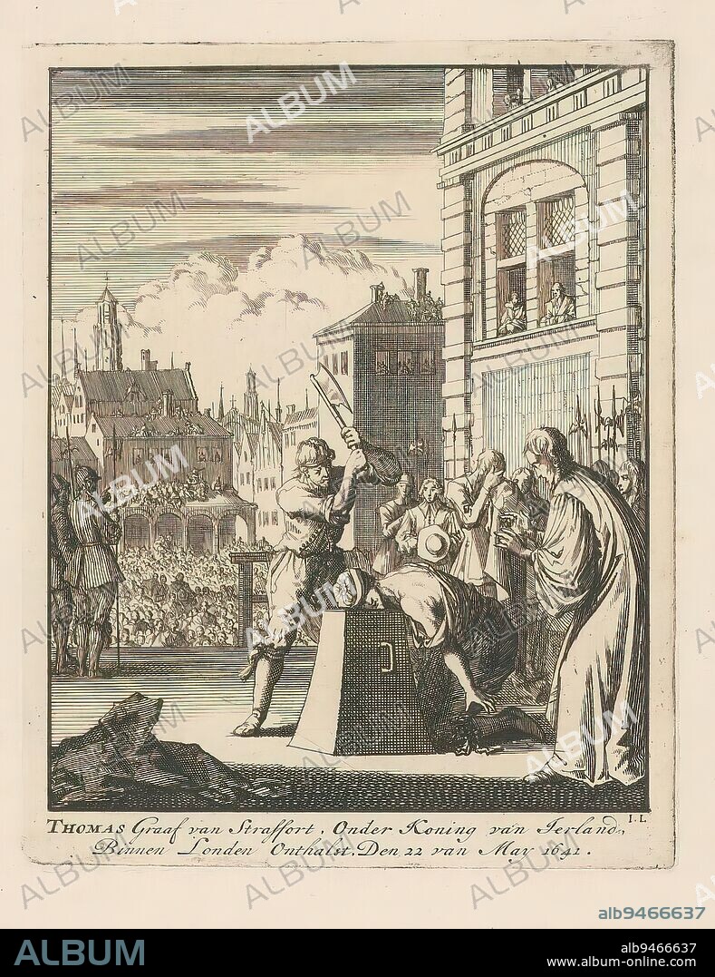 Thomas Wentworth, First Earl of Strafford, Beheaded in London, 1641, Thomas Earl of Staffort, Under King of Ireland, Within London Beheaded. Den 22 of May 1641. (title on object), Decapitation of Thomas Wentworth, first Earl of Strafford, in London on May 22, 1641. Important advisor to King Charles I. Sentenced to death by parliament., print maker: Jan Luyken, (mentioned on object), Netherlands, 1698, paper, etching, height 188 mm × width 149 mm.