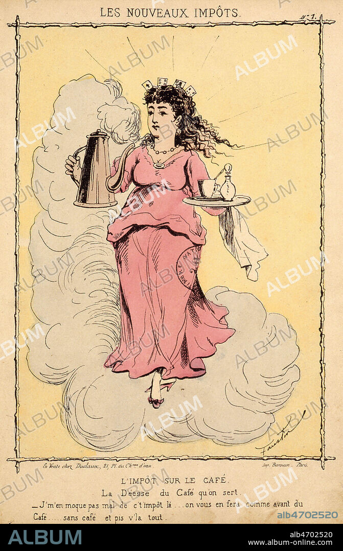 'L'impot sur le cafe. La deesse du cafe qu'on sert. - J'm'en moque pas mal de c't'impot la... on vous fera comme avant du Cafe... sans cafe et pis v'la tout.', illustration tiree de la serie 'Les nouveaux impots' par FAUSTIN BETBEDER (1847- ?). Feuille volante 1870-71. Credit : Collection KHARBINE-TAPABOR.