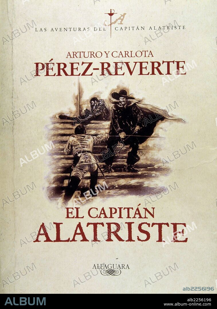 PEREZ REVERTE , ARTURO. ESCRITOR ESPAÑOL. CARTAGENA 1951. PORTADA DE " EL CAPITAN ALATRISTE ". EDITORIAL ALFAGUARA.