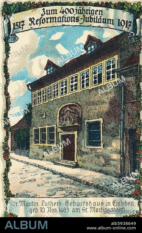 Luther, Martin Reformator Eisleben 10.11.1483- ebd. 18.2.1546. Luthers Geburtshaus in Eisleben. ("Zum 400jährigen Reformationsjubiläum 1917"). Postkarte (kolorierter Holzstich), 1917.