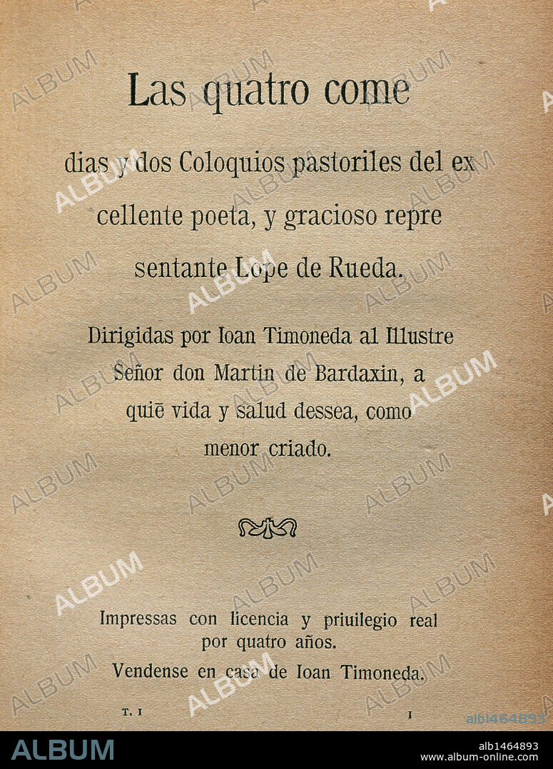 LITERATURA CASTELLANA. SIGLO XVI. RUEDA, Lope de (Sevilla, 1510-Córdoba, 1565). Escritor español. "LAS CUATRO COMEDIAS Y DOS COLOQUIOS PASTORILES DEL EXCELENTE POETA Y GRACIOSO REPRESENTANTE LOPE DE RUEDA". Dirigidas por Juan Timoneda al ilustre señor don Martín de Bardaxin. Imitación de la portada del año 1567.