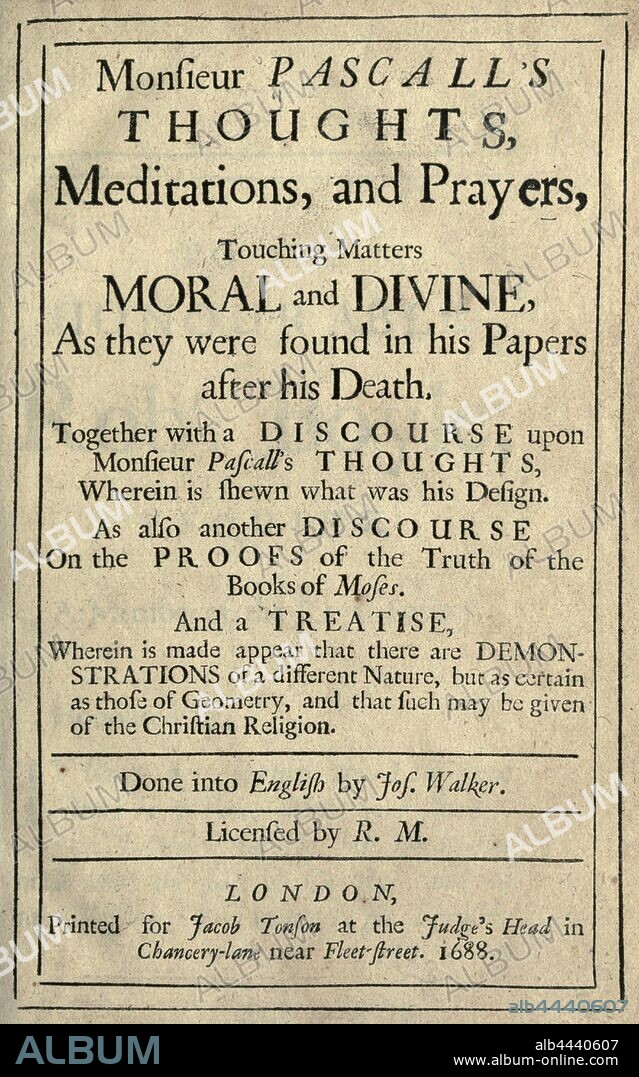 Monsieur Pascall's thoughts, meditations, and prayers, touching matters moral and divine : as they were found in his papers after his death : together with a discourse upon Monsieur Pascall's, Thoughts ... as also another discourse on the proofs of the truth of the books of Moses : and a treatise, wherein is made appear that there are demonstrations of a different nature but as certain as those of geometry, and that such may be given of the Christian religion : Pascal, Blaise, 1623-1662.