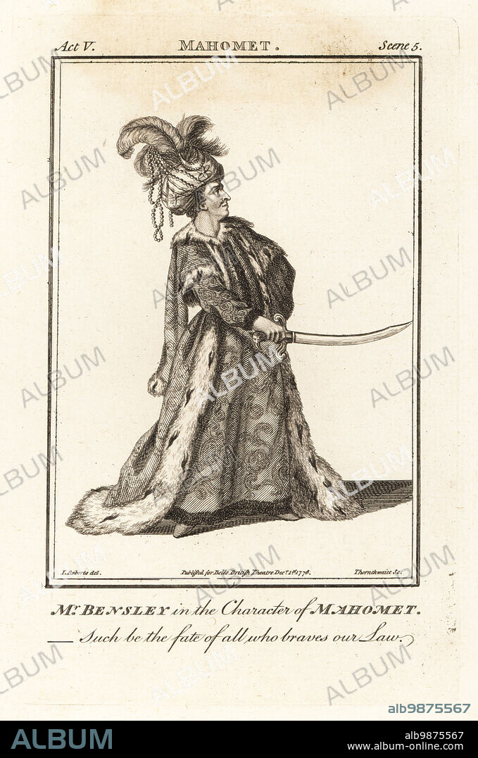 Mr Robert Bensley in the character of Mahomet in James Millers Mahomet, Drury Lane Theatre, 1765. Bensley was an 18th-century English actor, 1740-1817. Copperplate engraving by J. Thornthwaite after an illustration by James Roberts from Bells British Theatre, Consisting of the most esteemed English Plays, John Bell, London, 1776.