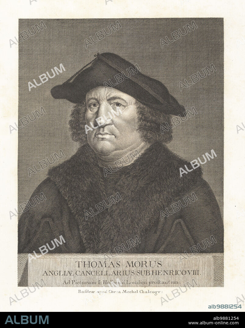Portrait of Sir Thomas More, 1478-1535. English lawyer, judge,[9] social philosopher, author, statesman, and noted Renaissance humanist. Lord High Chancellor of England under King Henry VIII. Thomas Morus, Angliae Cancellarius sub Henrico VIII. Copperplate engraving by Bartholomaus Hubner after a portrait by Hans Holbein in Christian von Mechel's Oeuvre de Jean Holbein, Chez Guillaume Haas, Basel, 1790.