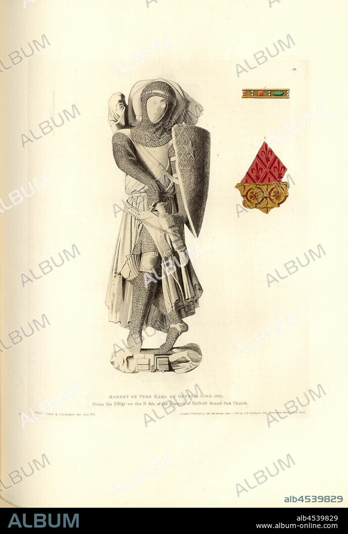 Robert de Vere Earl of Oxford. Died 1221. From his Effigy on the N. side of the Chancel of Halfield Broad Oak Church, Tomb of Robert de Vere, 3rd Earl of Oxford, St. Mary's Church, Hatfield Broad Oak, Essex, signed: Drawn & Etched by C.A. Stothard Jun, Published by C.A. Stothard Jun, Fig. 39, 36, after p. 34, Stothard, Charles Alfred Jun. (drawn, etched and publ.), Charles Alfred Stothard, Alfred John Kempe: The monumental effigies of Great Britain: selected from our cathedrals and churches, for the purpose of bringing together, and preserving correct representations of the best historical illustrations extant, from the Norman conquest to the reign of Henry the Eighth: dedicated by permission to the Prince Regent. London: printed by J. M'Creery [...], 1817-1832.