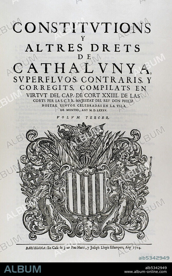 Constituciones y otros Derechos de Cataluña (Constitutions y Altres Drets de Cathalunya, compilats en virtut del capítol de Cort XXIV, de las Corts per la S.C.Y.R. Majestat del rey Don Philip, nostre senyor celebradas en la vila de Montsó any MDLXXXV), 1585. Volúmen tercero. Edición en Casa de Joan Pau Martí y Joseph Llopis Estampers, 1704. Biblioteca Histórico Militar de Barcelona. Cataluña. España.