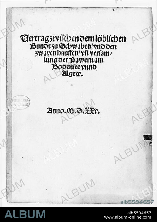Bauernkriege 1524/25. - "Vertrag zwischen dem löblichen Bundt zu Schwaben / vnd den zwayen hauffen / vnd versammlung der Pawern am Bodensee vnnd Algew."- (Vertrag von Weingarten zwischen dem "Schwäbischen Bund" u. "Christlichen Vereinigung" d. oberschwäbischen Bauern, der die Niederlage der Bauern bedeutete) 1525.