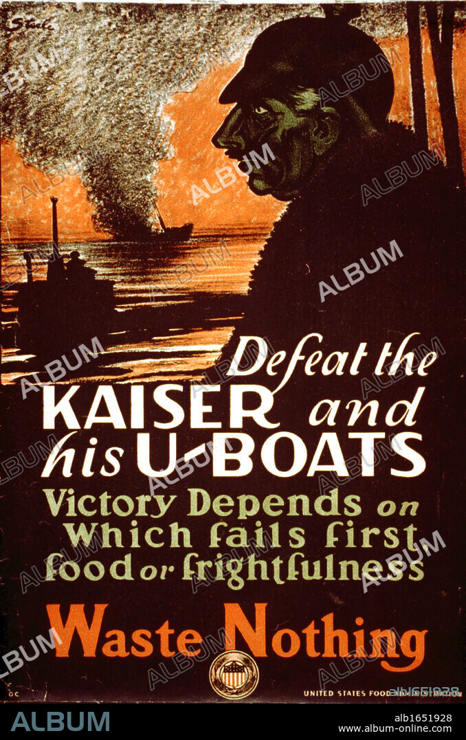 World War I 1914-1918, American poster, 1917. 'Defeat the Kaiser and his U-boats. Victory depends on which fails first, food or frightfulness. Waste nothing'. Silhouette portrait of Wilhelm II, German submarine and a sinking ship.