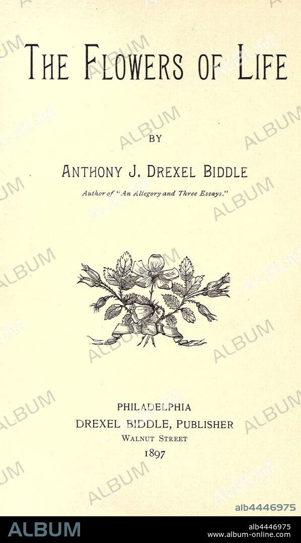 The flowers of life : Biddle, Anthony J. Drexel (Anthony Joseph Drexel), 1874-1948.