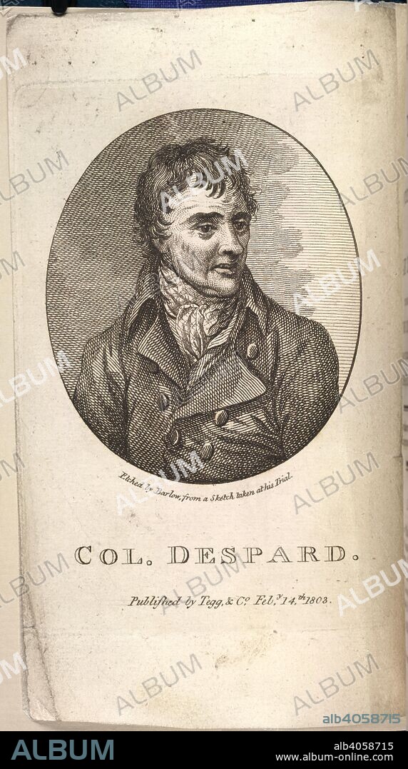 BARLOW and EDWARD MARCUS DESPARD. Col. Despard. Memoirs of the Life of Col. M. Despard, now under. Tegg & Castleman: London, 1803. Edward Marcus Despard (1751-1803). Irish conspirator. Portrait. He was accused of being involved in a conspiracy to assassinate the King, and to seize the Tower of London and Bank of England. With six others he was drawn on a hurdle, hanged and beheaded.  Image taken from Memoirs of the Life of Col. M. Despard, now under sentence of death for High Treason ... [With a portrait.].  Originally published/produced in Tegg & Castleman: London, 1803. . Source: 1414.c.79, frontispiece. Language: English.