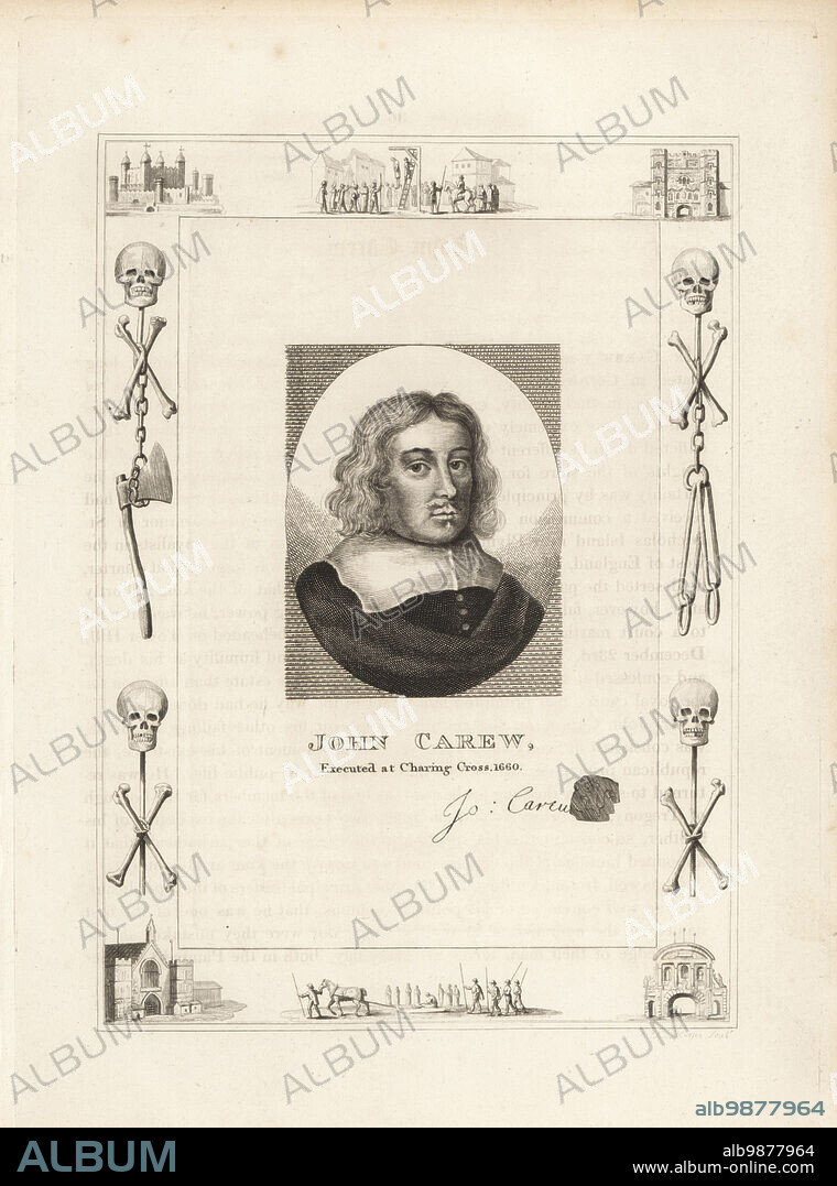 John Carew, 1622-1660, was a politician, supporter of the Fifth Monarchists, regicide of King Charles I. Tried, hanged, drawn and quartered on 16 October 1660 at Charing Cross. With his autograph and seal. Within a frame decorated with vignettes of skull and cross bones, chains and executioners axe, a man hanging from a gibbet at Tyburn, a condemned man on a sled, the Tower of London, Newgate Prison. Copperplate engraving by Robert Cooper from James Caulfields The High Court of Justice, London, 1820.