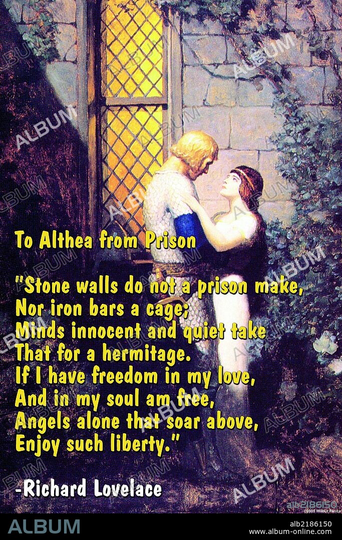 "Stone wall do not a prison make, nor iron bars a cage;…" Richard Lovelace.