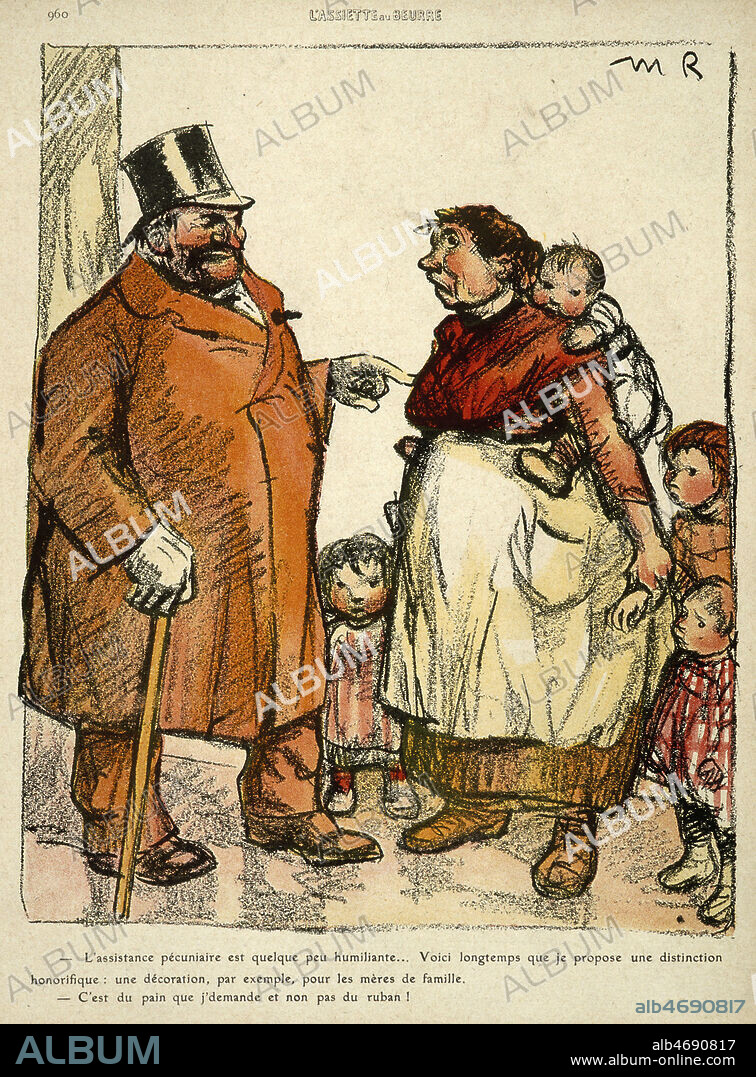 '-L'assistance pecuniere est quelque peu humiliante... Voici longtemps que je propose une distinction honorifique: une decoration par exemple, pour les meres de famille. - C'est du pain que j'demande et non pas du ruban ' Caricature de Maurice RADIGUET (1866-1941) pour L'Assiette au Beurre mai 1911. Credit Collection Kharbine Tapabor.