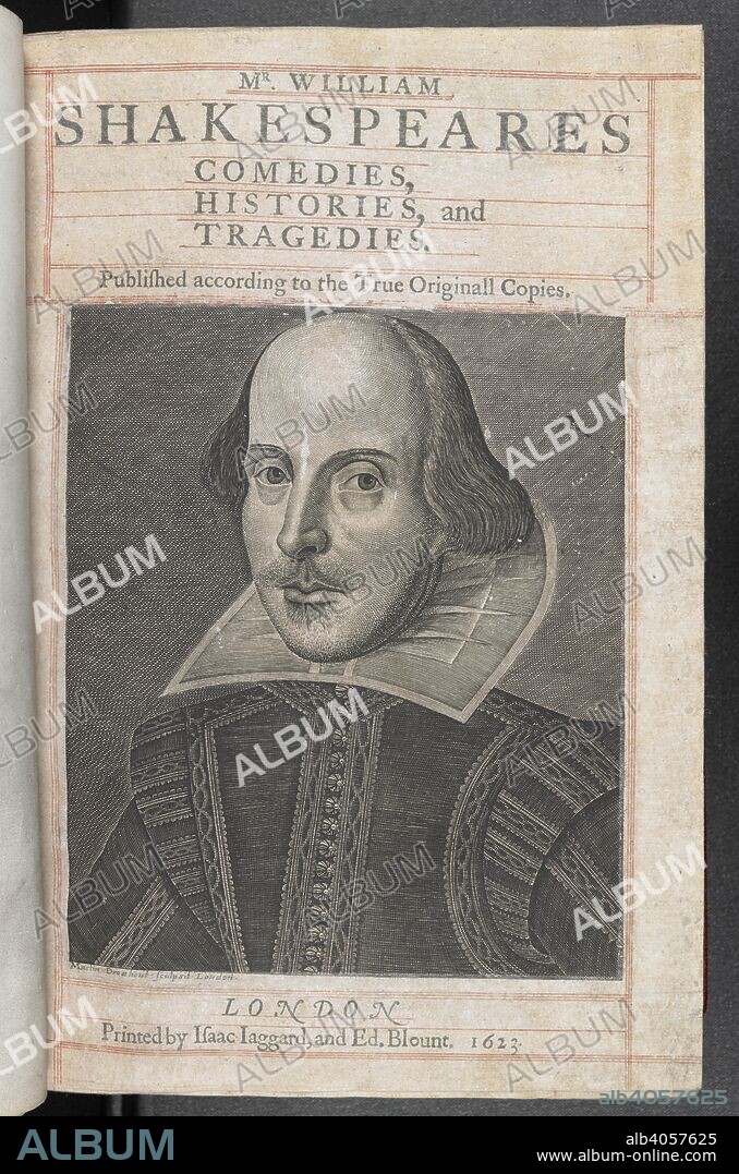 William Shakespeare. An engraved title-page portrait of the author signed: "MartinÂ· Droeshout: sculpsitÂ· London." There is a shadow on the collar. Mr. VVilliam Shakespeares comedies, histories, & tragedies. Published according to the true originall copies. London : printed by Isaac Iaggard, and Ed. Blount, 1623. Source: C.7.c.14 Title page.