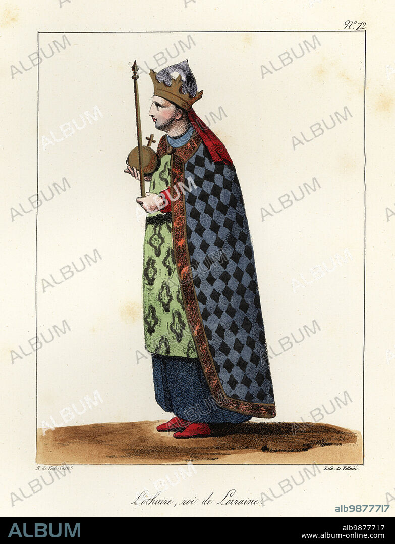 Lothair II (835-869), King of Lotharingia, second son of Emperor Lothair I and Ermengarde of Tours. In crown, cloak or chlamys, robes, holding orb and sceptre. Lothaire, roi de Lorraine. Handcoloured lithograph by Villain after an illustration by Horace de Viel-Castel from his Collection des costumes, armes et meubles pour servir à l'histoire de la France (Collection of costumes, weapons and furniture to be used in the history of France), Treuttel & Wurtz, Bossange, 1827.