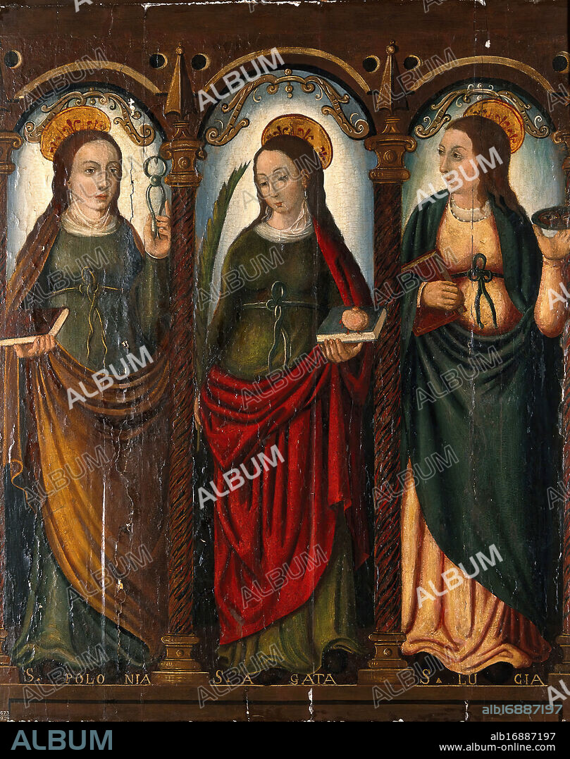 Saint Apollonia, Saint Agatha and Saint Lucy, 16th (?) century..