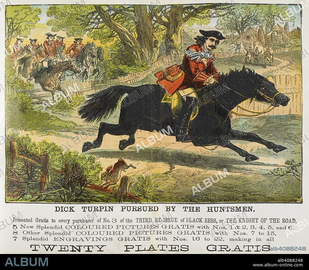 'Dick Turpin pursued by the huntsman'. Richard "Dick" Turpin (bap. 1705 â€“ 7 April 1739) was an English highwayman whose exploits were romanticised following his execution in York for horse theft. He was a poacher, burglar, horse thief and killer. He is also known for a fictional 200-mile (320 km) overnight ride from London to York on his horse Black Bess. Black Bess, or, The Knight of the road : a tale of the good old times / [by Edward Viles]. London : E. Harrison, [1866-1868]. Source: C.140.a.15, volume 2 fold-out.