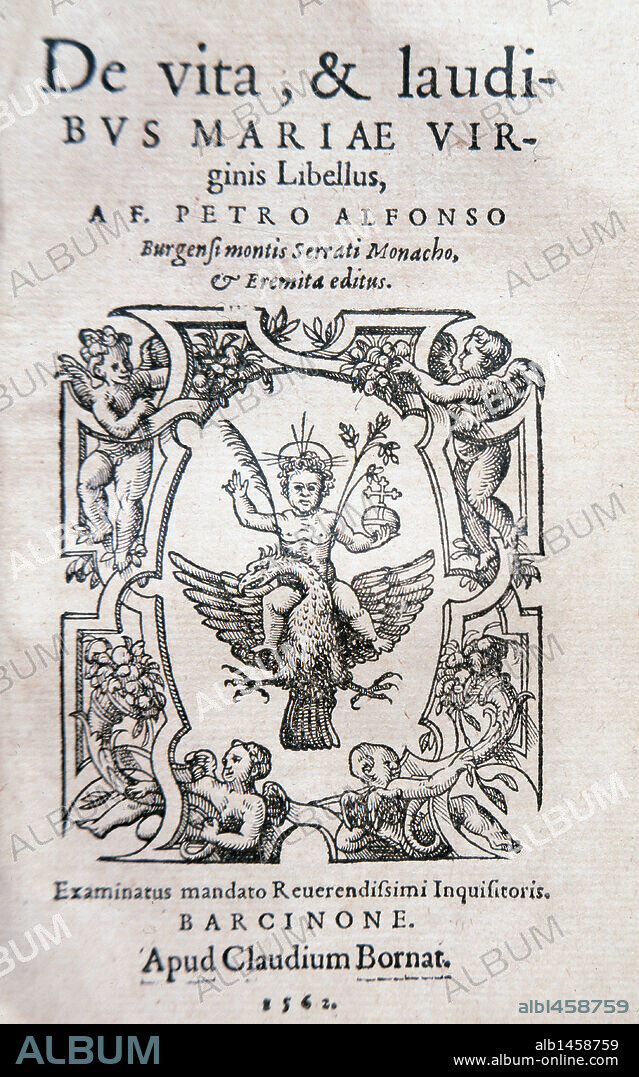 Petrus Alphonsi (1062-1140) also known as Peter Alfonsi. Born Moses Sephardi. Was a Jewish Spanish physician, writer, astronomer, and polemicist, who converted to Christianity. De vita & laudibus Mariae Virginis libellus. Print: Claudium Bornat, 1562 Barcelona. Episcopal Library. Barcelona. Spain.