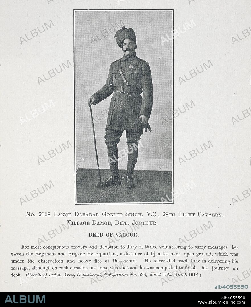 No. 2008 Lance Dafadar Gobind Singh, V.C; 28th Light cavalry. Village Damoe, Dist. Jodhpur. Deed of Valour. Our Heroes of the Great War. With illustrations. A record of the V.Cs. won by the Indian Army during the Great War, together with a list of services of Indian Army units and Indian States forces, etc. Bombay : Times Press, 1922. Source: 9085.ff.22 page 67.