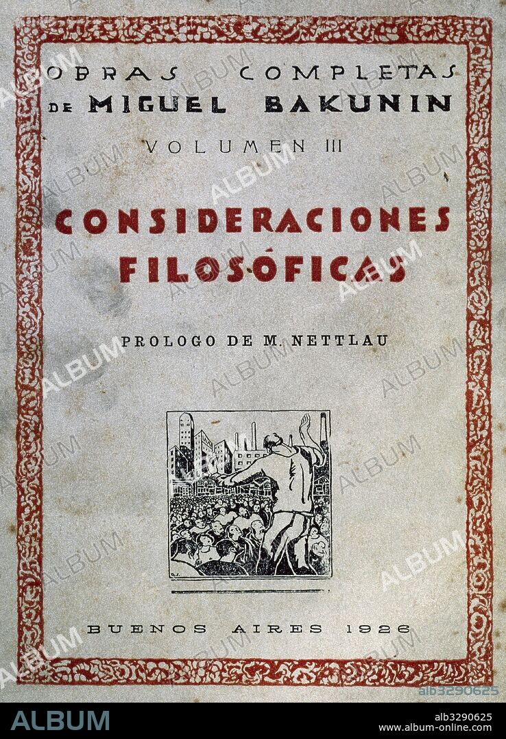 Mijail BAKUNIN (1814-1876) Revolucionario ruso, fundador del anarquismo internacional. "CONSIDERACIONES FILOSOFICAS". Obras completas de Miguel Bakunin. Volúmen III. Portada. Buenos Aires 1926. Traducida por D. A. De Santillan.