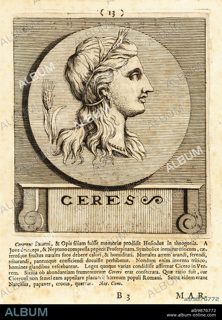 Ceres, Roman goddess of agriculture, grain crops, fertility and motherly relationships. Depicted with an ear of wheat in her hair. Copperplate engraving by Pieter Bodart (1676-1712) from Henricus Spoors Deorum et Heroum, Virorum et Mulierum Illustrium Imagines Antiquae Illustatae, Gods and Heroes, Men and Women, Illustrated with Antique Images, Petrum, Amsterdam, 1715. First published as Favissæ utriusque antiquitatis tam Romanæ quam Græcæ in 1707. Henricus Spoor was a Dutch physician, classical scholar, poet and writer, fl. 1694-1716.