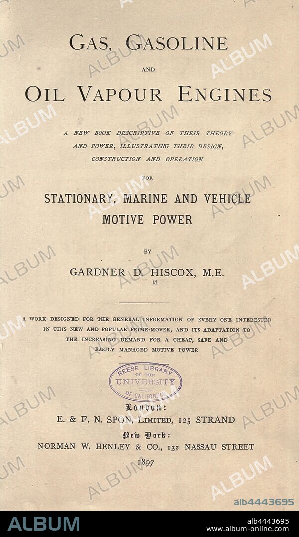 Gas, gasoline, and oil vapor engines; a new book descriptive of their theory and power. Illustrating their design, construction, and operation, for stationary, marine, and vehicle motive power .. : Hiscox, Gardner Dexter, d. 1908.