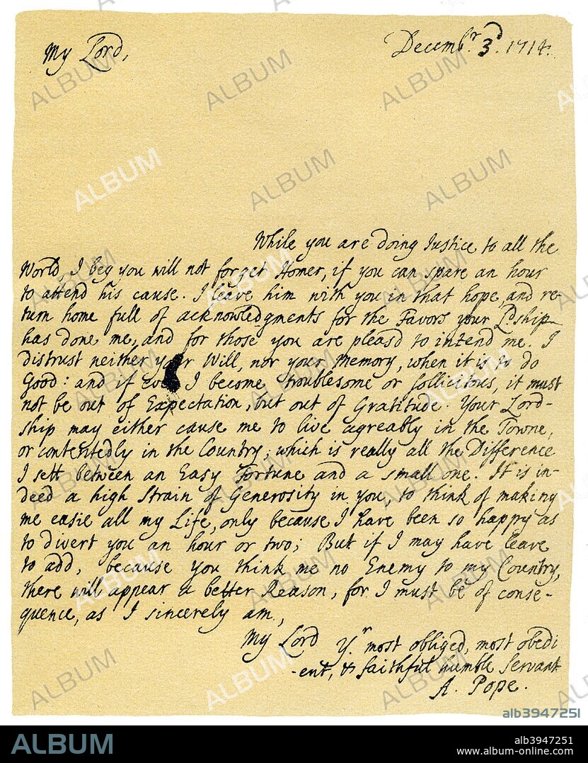 Letter from Alexander Pope to Charles Montagu, 3rd December 1714. Letter from Pope to Charles Montagu, Earl of Halifax, First Lord of the Treasury, begging him not to forget Homer (Vol i of Pope's translation, published in June 1715) whom he had left with him, and thanking him for past and future favours. From the third series of Facsimiles of royal, historical, literary and other autographs in the Department of Manuscripts, British Museum: Series I-V, (London, 1899).